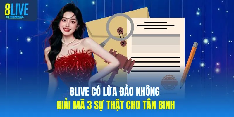 8LIVE Có Lừa Đảo Không Giải Mã 3 Sự Thật Cho Người Chơi 1 8LIVE Có Lừa Đảo Không Giải Mã 3 Sự Thật Cho Tân Binh