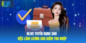 8LIVE Tuyển Dụng 300 Việc Làm Lương Cao Kiếm Thu Nhập