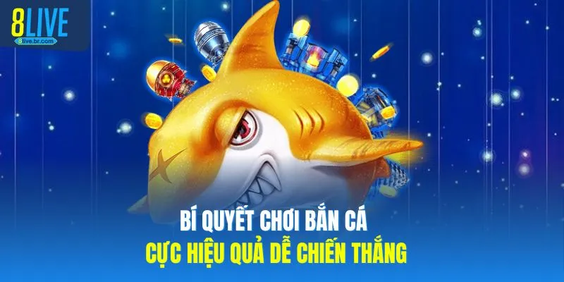 Bắn Cá Phát Tài 8LIVE Cách Chơi Game Ít Hao Đạn Nhất 4 Bí quyết chơi bắn cá cực hiệu quả dễ chiến thắng