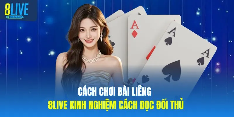 Cách Chơi Bài Liêng 8LIVE Kinh Nghiệm Cách Đọc Đối Thủ