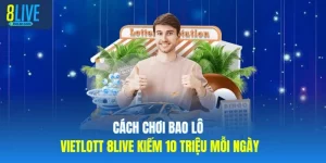 Cách Chơi Bao Lô Vietlott 8LIVE Kiếm 10 Triệu Mỗi Ngày