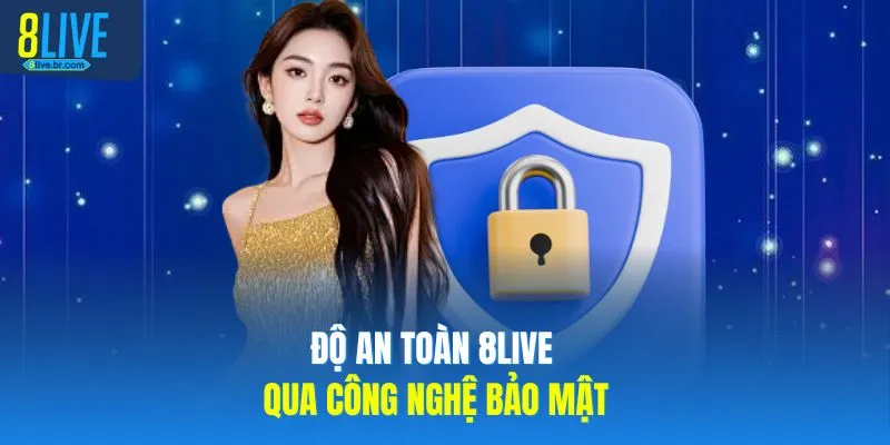 8LIVE Có Lừa Đảo Không Giải Mã 3 Sự Thật Cho Người Chơi 4 Độ an toàn 8LIVE qua công nghệ bảo mật