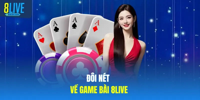 Đôi nét về game bài 8LIVE 