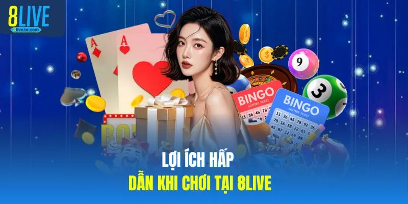 Link Vào 8LIVE Không Bị Chặn, Chạy Mượt Nhất 2026 4 Lợi ích hấp dẫn khi chơi tại 8LIVE