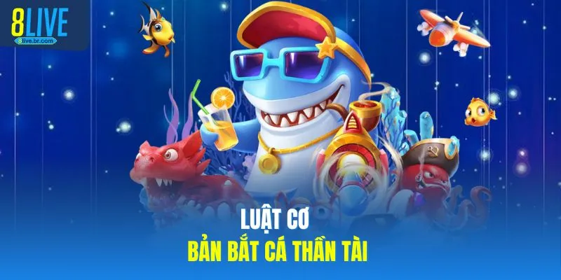 Bắn Cá Thần Tài 8live Hướng Dẫn Chọn Phòng Chơi Phù Hợp 4 Luật cơ bản bắt cá thần tài