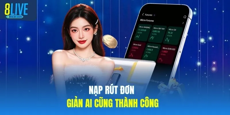 8LIVE 22 Nạp rút 8LIVE đơn giản ai cũng thành công