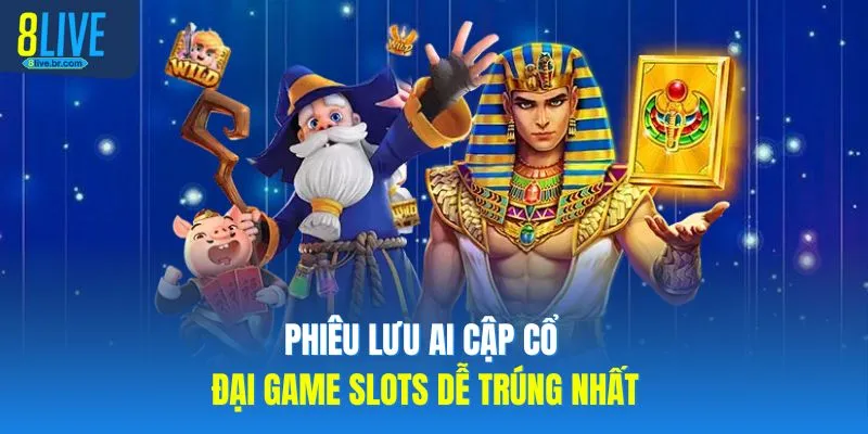 Phiêu lưu Ai Cập cổ đại game slots dễ trúng nhất