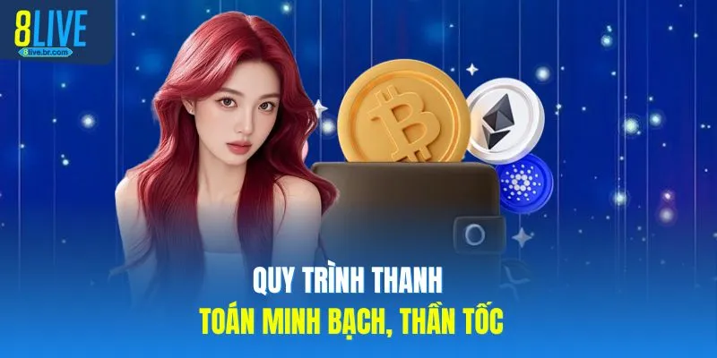 Giới Thiệu 8LIVE 4 Quy trình thanh toán minh bạch, thần tốc