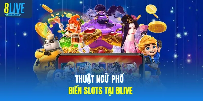 Thuật ngữ phổ biến slots tại 8LIVE