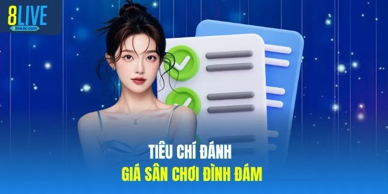 8LIVE 18 Tiêu chí đánh giá sân chơi đình đám