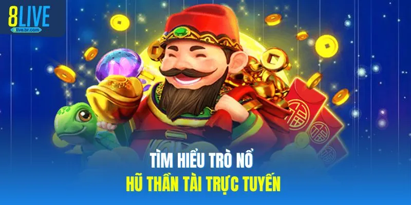 Nổ Hũ Thần Tài - Săn Tiền Tỷ Cùng Nhà Cái Uy Tín 8LIVE 2 Tìm hiểu trò Nổ Hũ Thần Tài trực tuyến