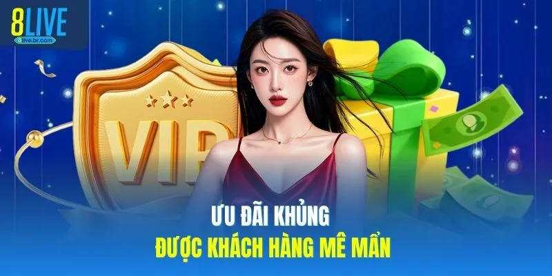 8LIVE 20 Ưu đãi khủng được khách hàng mê mẩn