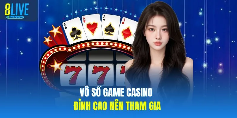 Giới Thiệu 8LIVE 3 Vô số game casino đỉnh cao nên tham gia