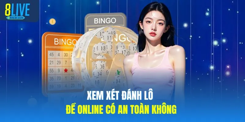 Đánh Lô Đề Online Có An Toàn Không? Giải Đáp Cùng 8LIVE 2 Xem xét đánh lô đề online có an toàn không